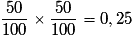 \frac{50}{100} \times \frac{50}{100} = 0,25