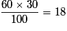 \frac{60 \times 30}{100} = 18