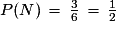 P(N)\,=\,\frac{3}{6}\,=\,\frac{1}{2}