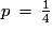 p\,=\,\frac{1}{4}