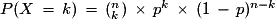 P(X\,=\,k)\,=\,({}^{n}_{k})\,\times\,p^{k}\,\times\,(1\,-\,p)^{n-k}