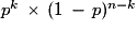 p^{k}\,\times\,(1\,-\,p)^{n-k}