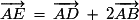 \overrightarrow{AE}\,=\,\overrightarrow{AD}\,+\,2\overrightarrow{AB}