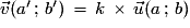 \vec{v}(a'\,;\,b')\,=\,k\,\times\,\vec{u}(a\,;\,b)