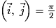 \left(\vec{i},\;\vec{j}\right)=\frac{\pi}{2}