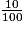 \frac{10}{100}