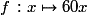 f\,:x\mapsto{60x}