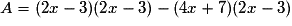 A=(2x-3)(2x-3)-(4x+7)(2x-3)