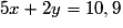5x+2y=10,9