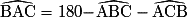 \widehat{\mathrm{BAC}}=180\mathrm-\widehat{\mathrm{ABC}}-\widehat{\mathrm{ACB}}