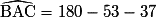 \widehat{\mathrm{BAC}}=180-53-37