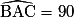 \widehat{\mathrm{BAC}}=90