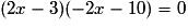 (2x-3)(-2x-10)=0
