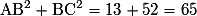 \mathrm{AB}^{2}+\mathrm{BC}^{2}=13+52=65