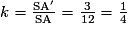 k=\frac{\mathrm{SA'}}{\mathrm{SA}}=\frac{3}{12}=\frac{1}{4}