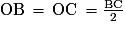 \mathrm{OB}\,=\,\mathrm{OC}\,=\frac{\mathrm{BC}}{2}