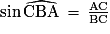 {\sin}\,\widehat{\mathrm{CBA}}\,=\,\frac{\mathrm{AC}}{\mathrm{BC}}