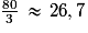 \frac{80}{3}\,\approx\,{26,7}