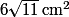 {6}\sqrt{11}\,\mathrm{cm}^{2}