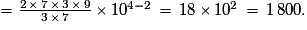 =\frac{2\,{\times}\,7\,{\times}\,3\,{\times}\,9}{3\,{\times}\,7}\,{\times}\,10^{4-2}\,=\,18\,{\times}\,10^{2}\,=\,1\,800.