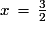x\,=\,\frac{3}{2}