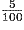 \frac{5}{100}