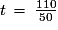 t\,=\,\frac{110}{50}