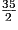 \frac{35}{2}