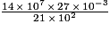 \frac{14\,{\times}\,10^{7}\,{\times}\,27\,{\times}\,10^{-3}}{21\,{\times}\,10^{2}}