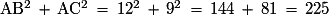 \mathrm{AB^{2}\,+\,AC^{2}\,=\,12^{2}\,+\,9^{2}\,=\,144\,+\,81\,=\,225}