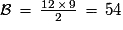\mathcal{B}\,=\,\frac{12\,{\times}\,{9}}{2}\,=\,54