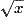 \sqrt{x}