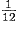 \frac{1}{12}