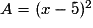 A = (x - 5)^{2}