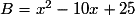 B = x^{2} - 10x + 25