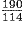 \frac{190}{114}