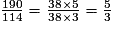 \frac{190}{114}=\frac{38\times 5}{38\times 3}=\frac{5}{3}