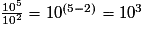 \frac{10^5}{10^2}=10^{(5-2)}=10^3