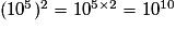 (10^5)^2=10^{5\times 2}=10^{10}