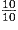 \frac{10}{10}