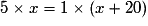 5 \times x = 1 \times (x+20)