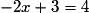 -2x + 3= 4