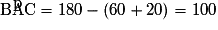 \mathrm{\widehat{BAC}}=180-(60+20)=100°