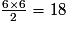 \frac{{6} \times {6}}{2}=18