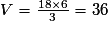 V=\frac{{18} \times {6}}{3}=36