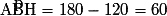 \mathrm{\widehat{ABH}}=180-120=60°