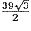 \frac{39 \sqrt{3}}{2}