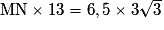\mathrm{MN}\times 13 = 6,5 \times 3 \sqrt{3}