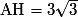 \mathrm{AH} = 3\sqrt{3}