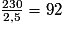 \frac{230}{2,5}=92
